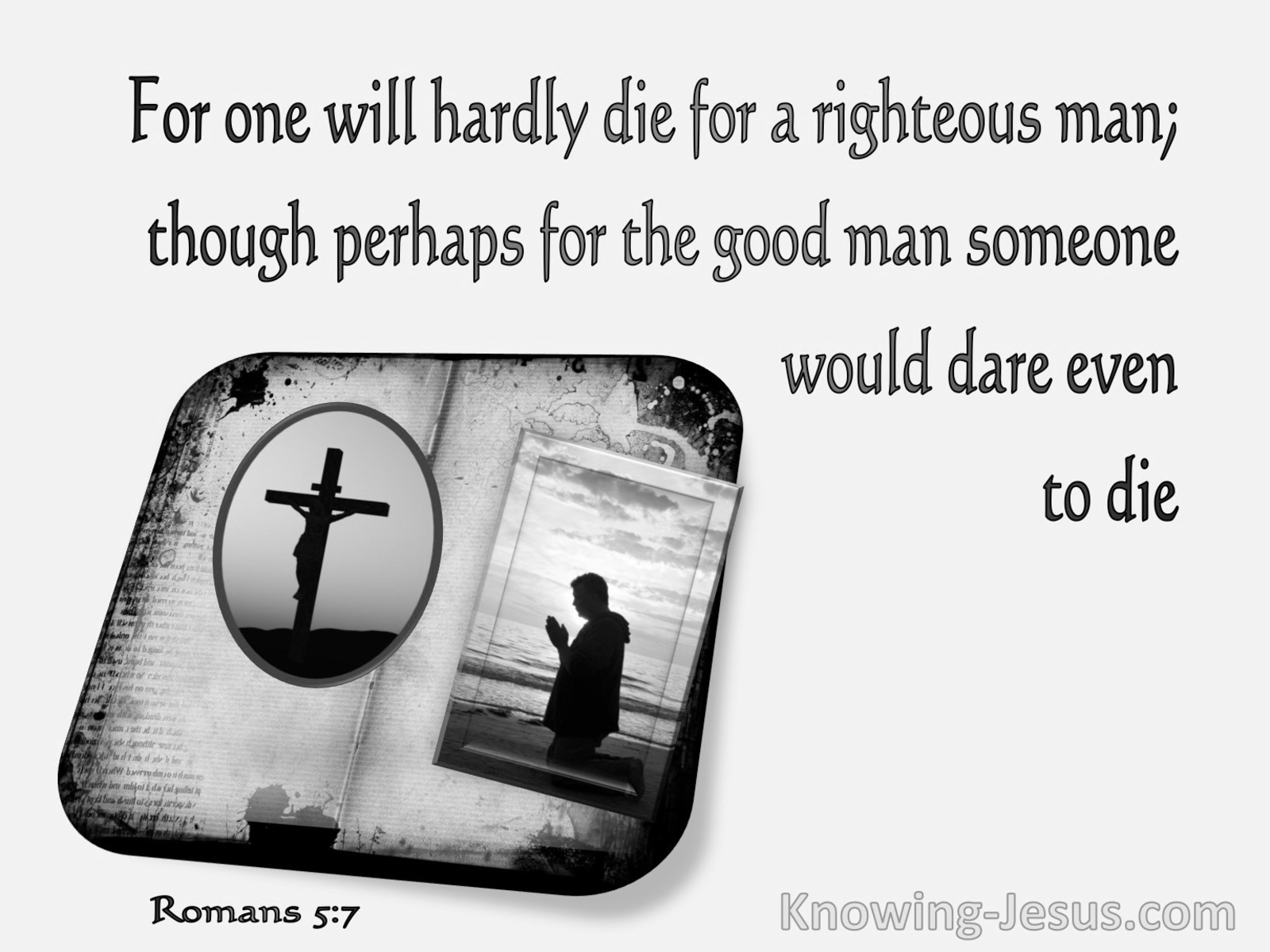 Romans 5:7 Love of Man Who Will Hardly Die For A Righteous Man (gray)